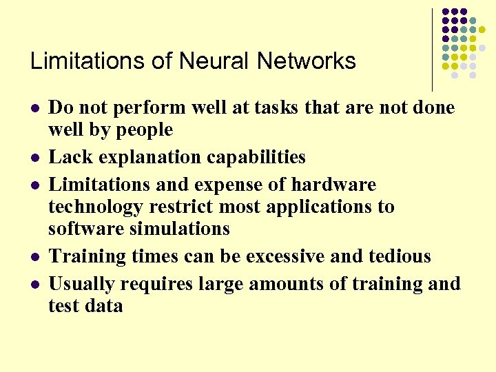 Limitations of Neural Networks l l l Do not perform well at tasks that