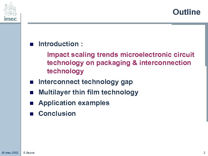 Outline n Introduction : Impact scaling trends microelectronic circuit technology on packaging & interconnection