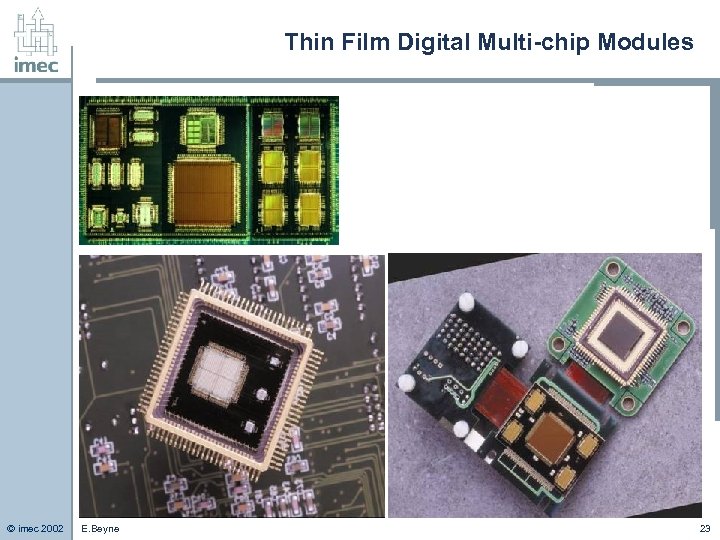 Thin Film Digital Multi-chip Modules © imec 2002 E. Beyne 23 