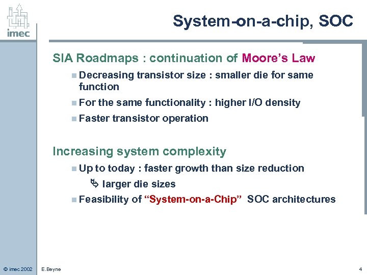 System-on-a-chip, SOC SIA Roadmaps : continuation of Moore’s Law n Decreasing transistor size :