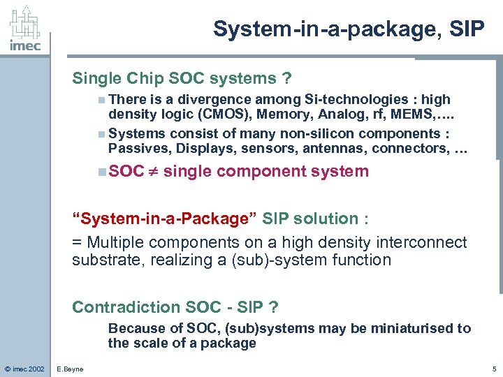 System-in-a-package, SIP Single Chip SOC systems ? n There is a divergence among Si-technologies