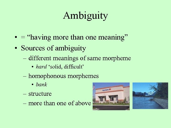Ambiguity • = “having more than one meaning” • Sources of ambiguity – different