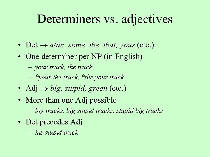 Determiners vs. adjectives • Det a/an, some, that, your (etc. ) • One determiner