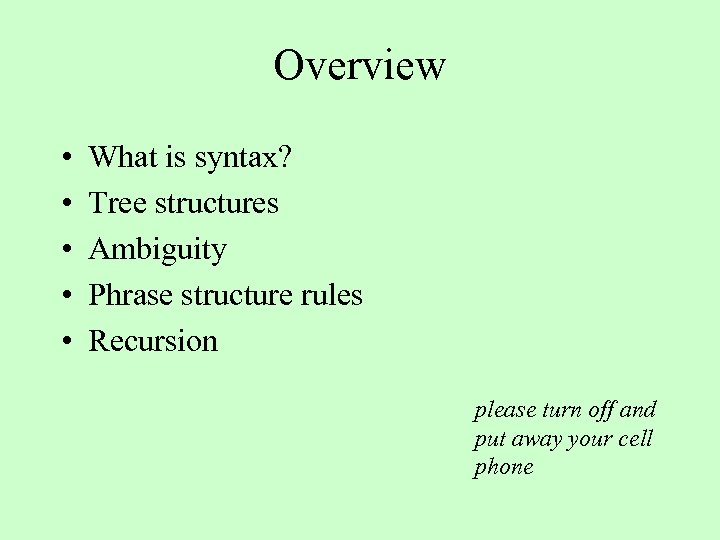 Overview • • • What is syntax? Tree structures Ambiguity Phrase structure rules Recursion