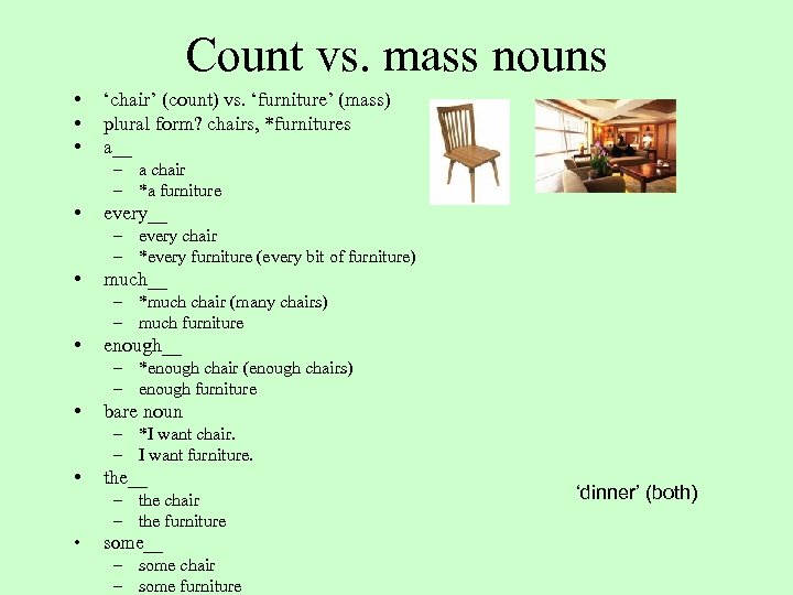 Count vs. mass nouns • • • ‘chair’ (count) vs. ‘furniture’ (mass) plural form?