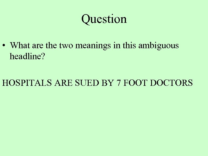 Question • What are the two meanings in this ambiguous headline? HOSPITALS ARE SUED