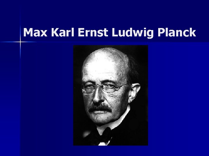 Max Karl Ernst Ludwig Planck 