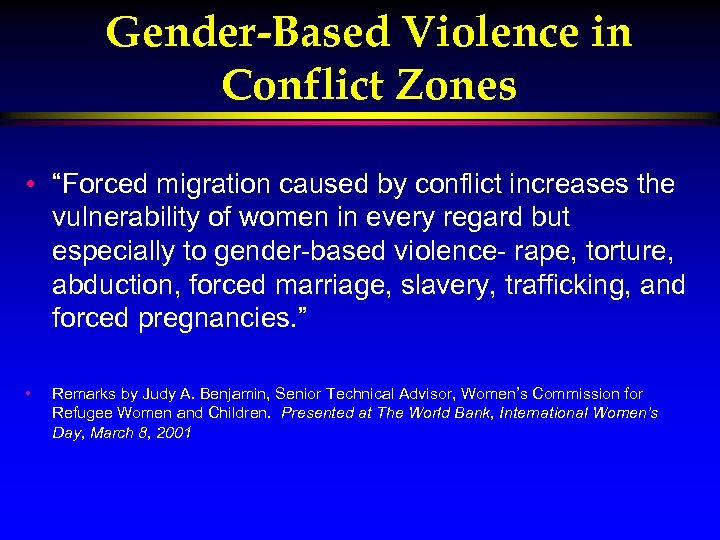 Gender-Based Violence in Conflict Zones • “Forced migration caused by conflict increases the vulnerability