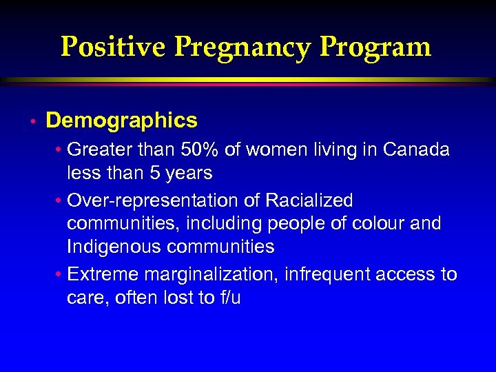 Positive Pregnancy Program • Demographics • Greater than 50% of women living in Canada