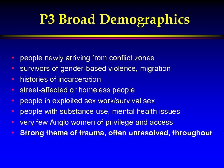 P 3 Broad Demographics • • people newly arriving from conflict zones survivors of