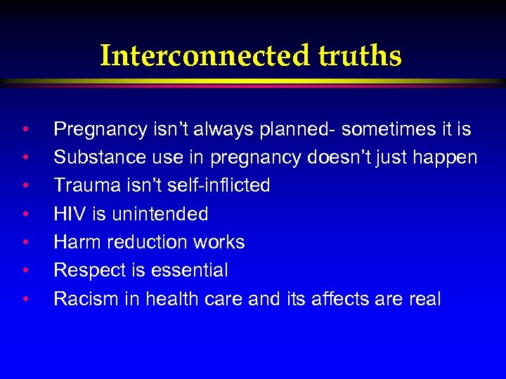 Interconnected truths • • Pregnancy isn’t always planned- sometimes it is Substance use in