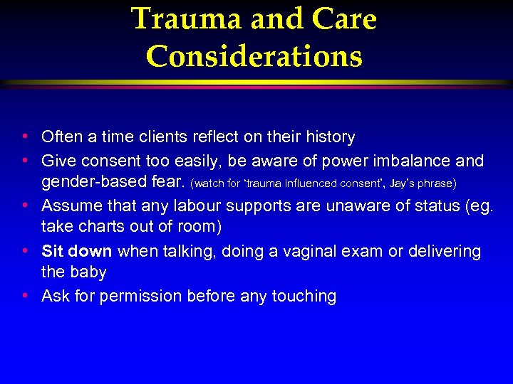 Trauma and Care Considerations • Often a time clients reflect on their history •