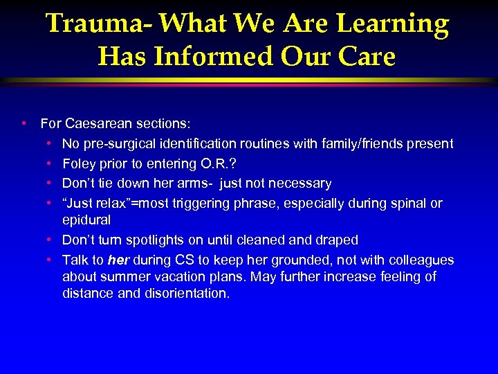 Trauma- What We Are Learning Has Informed Our Care • For Caesarean sections: •