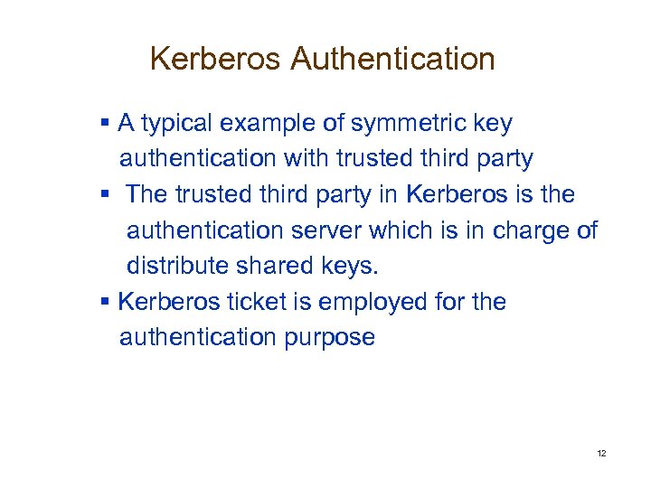 Kerberos Authentication § A typical example of symmetric key authentication with trusted third party