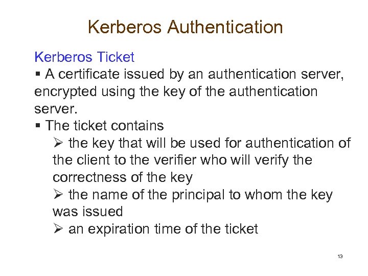 Kerberos Authentication Kerberos Ticket § A certificate issued by an authentication server, encrypted using