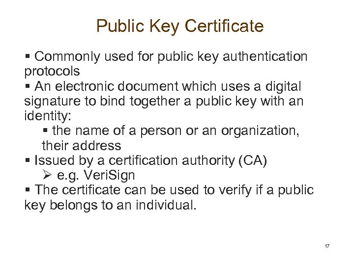 Public Key Certificate § Commonly used for public key authentication protocols § An electronic