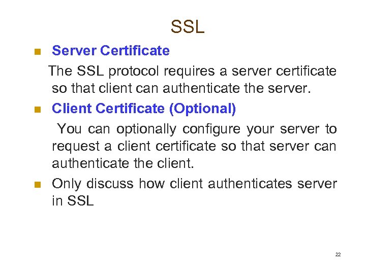 SSL Server Certificate The SSL protocol requires a server certificate so that client can