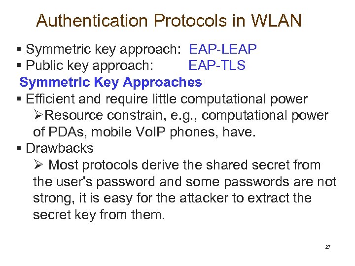 Authentication Protocols in WLAN § Symmetric key approach: EAP-LEAP § Public key approach: EAP-TLS