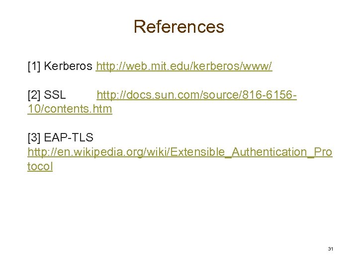 References [1] Kerberos http: //web. mit. edu/kerberos/www/ [2] SSL http: //docs. sun. com/source/816 -615610/contents.