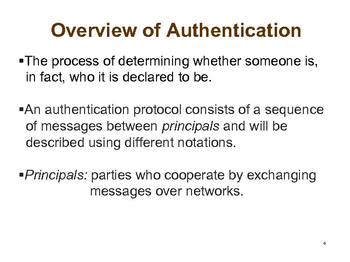 Overview of Authentication §The process of determining whether someone is, in fact, who it