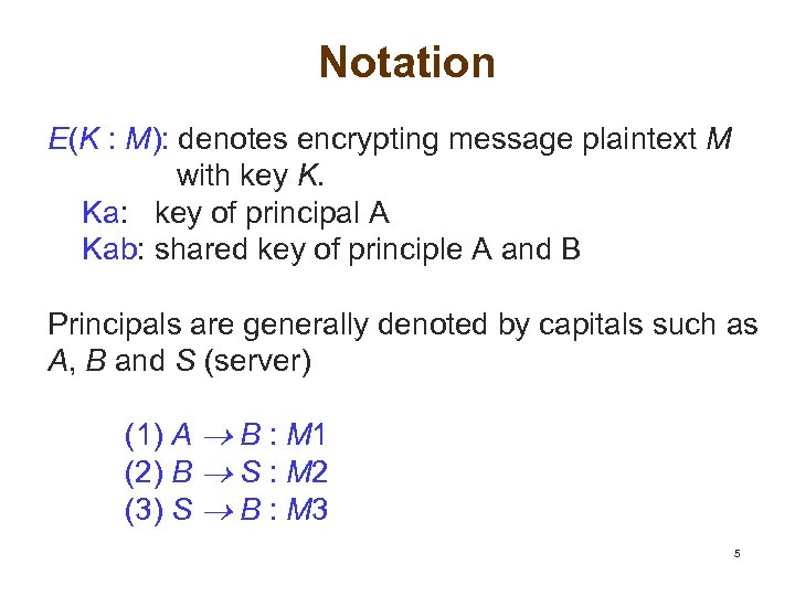 Notation E(K : M): denotes encrypting message plaintext M with key K. Ka: key