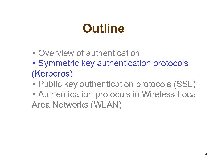 Outline § Overview of authentication § Symmetric key authentication protocols (Kerberos) § Public key