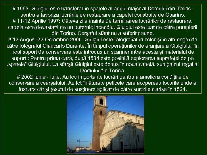 # 1993; Giulgiul este transferat în spatele altarului major al Domului din Torino, pentru