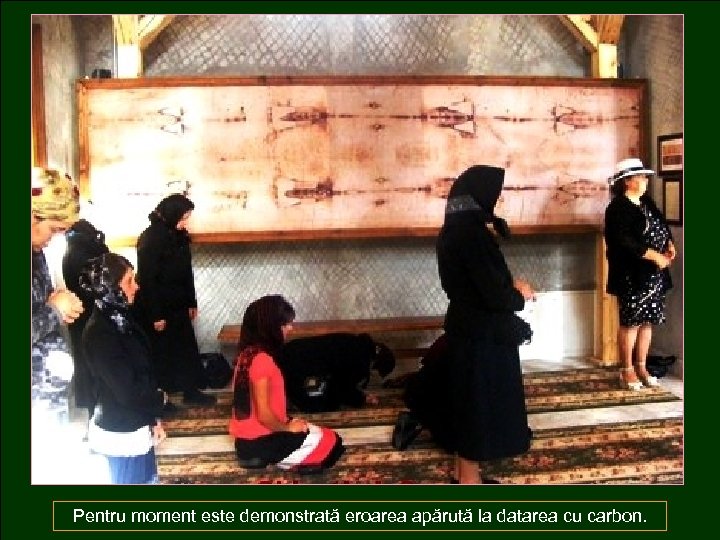 Pentru moment este demonstrată eroarea apărută la datarea cu carbon. 