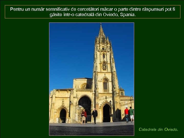 Pentru un număr semnificativ de cercetători măcar o parte dintre răspunsuri pot fi găsite