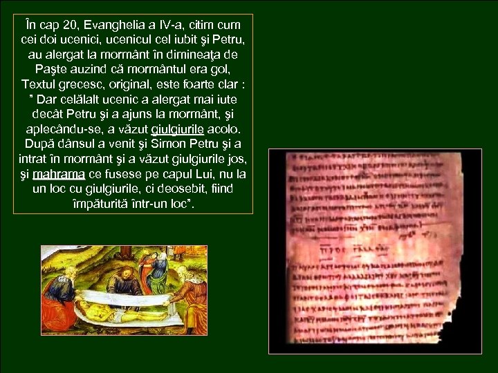În cap 20, Evanghelia a IV-a, citim cum cei doi ucenici, ucenicul cel iubit