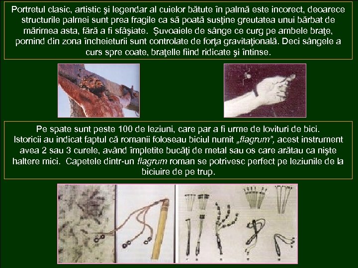 Portretul clasic, artistic şi legendar al cuielor bătute în palmă este incorect, deoarece structurile