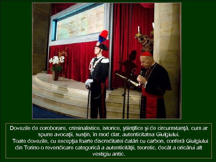 Dovezile de coroborare, criminalistice, istorice, ştiinţifice şi de circumstanţă, cum ar spune avocaţii, susţin,