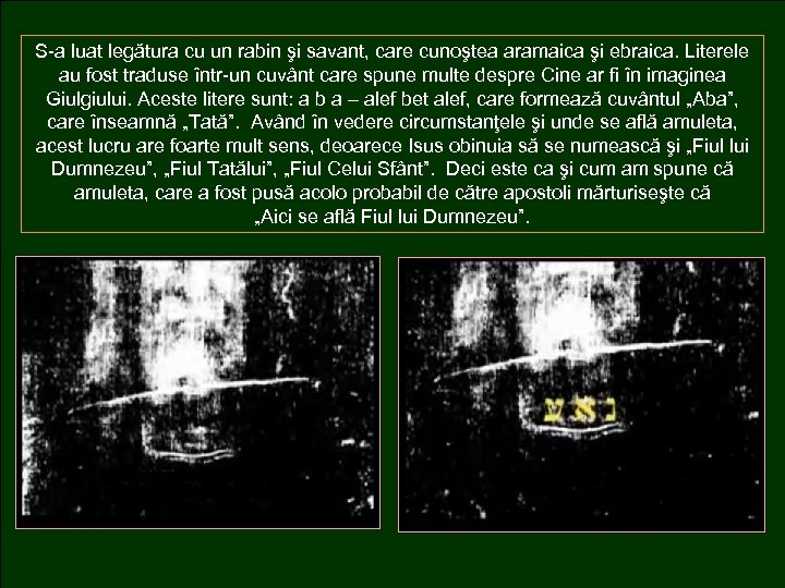 S-a luat legătura cu un rabin şi savant, care cunoştea aramaica şi ebraica. Literele