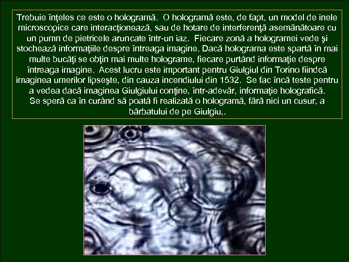 Trebuie înţeles ce este o hologramă. O hologramă este, de fapt, un model de