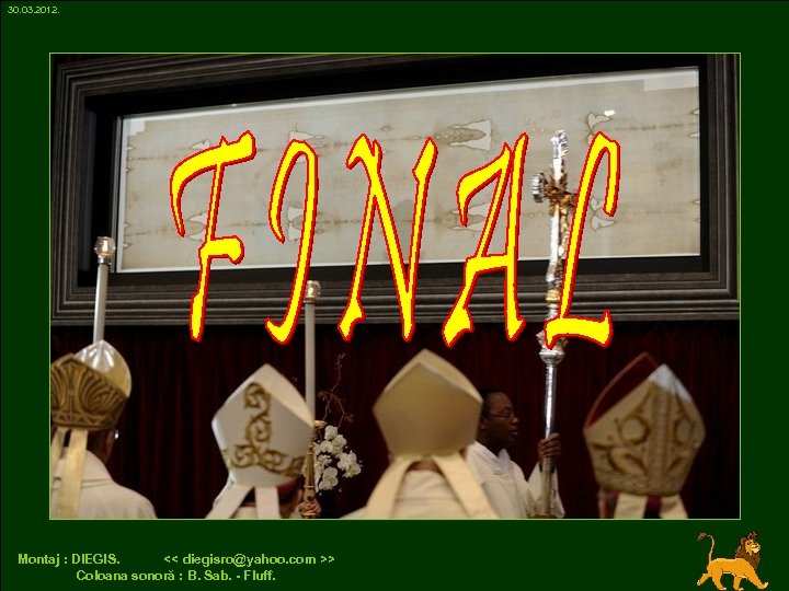 30. 03. 2012. Montaj : DIEGIS. << diegisro@yahoo. com >> Coloana sonoră : B.