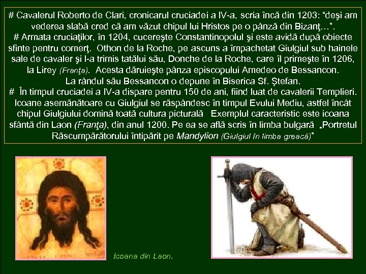 # Cavalerul Roberto de Clari, cronicarul cruciadei a IV-a, scria încă din 1203: “deşi