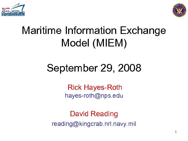 Maritime Information Exchange Model (MIEM) September 29, 2008 Rick Hayes-Roth hayes-roth@nps. edu David Reading