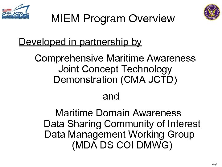 MIEM Program Overview Developed in partnership by Comprehensive Maritime Awareness Joint Concept Technology Demonstration