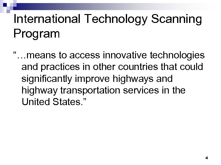 International Technology Scanning Program “…means to access innovative technologies and practices in other countries