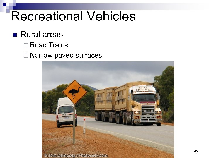 Recreational Vehicles n Rural areas ¨ Road Trains ¨ Narrow paved surfaces 42 