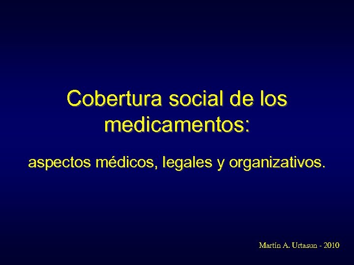 Cobertura social de los medicamentos: aspectos médicos, legales y organizativos. Martín A. Urtasun -