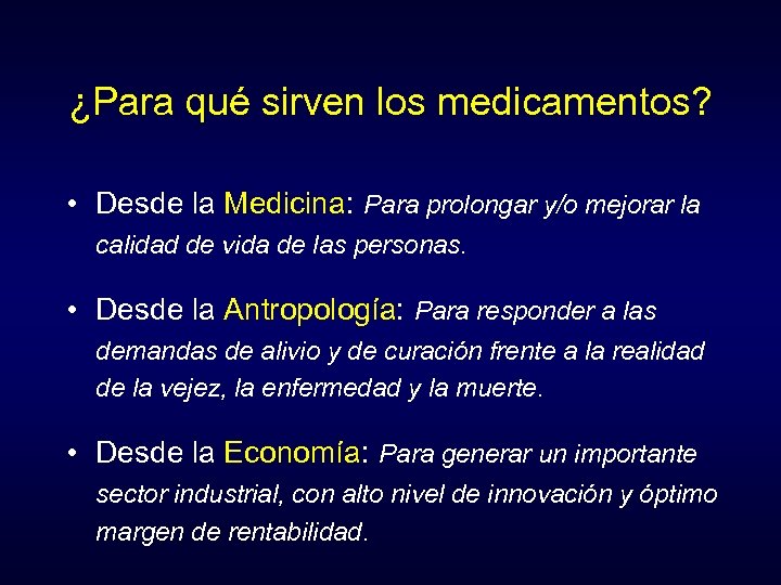 ¿Para qué sirven los medicamentos? • Desde la Medicina: Para prolongar y/o mejorar la