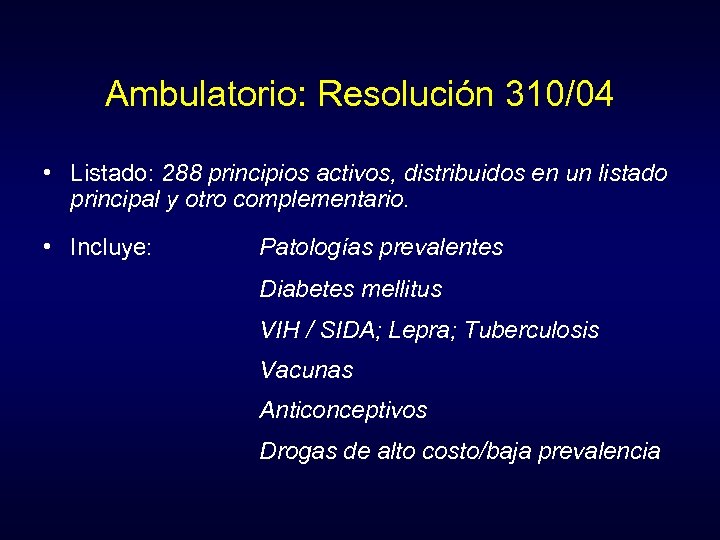 Ambulatorio: Resolución 310/04 • Listado: 288 principios activos, distribuidos en un listado principal y