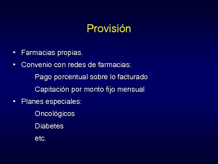 Provisión • Farmacias propias. • Convenio con redes de farmacias: Pago porcentual sobre lo