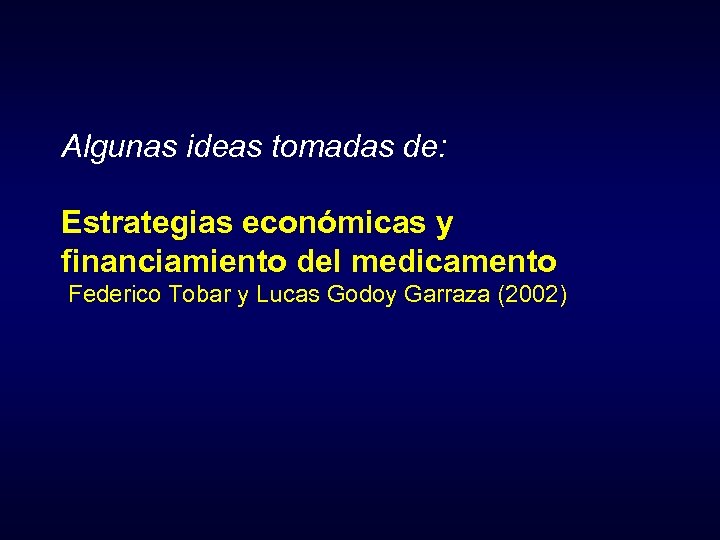 Algunas ideas tomadas de: Estrategias económicas y financiamiento del medicamento Federico Tobar y Lucas