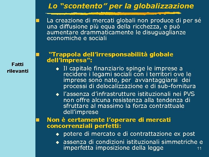 Lo “scontento” per la globalizzazione n La creazione di mercati globali non produce di