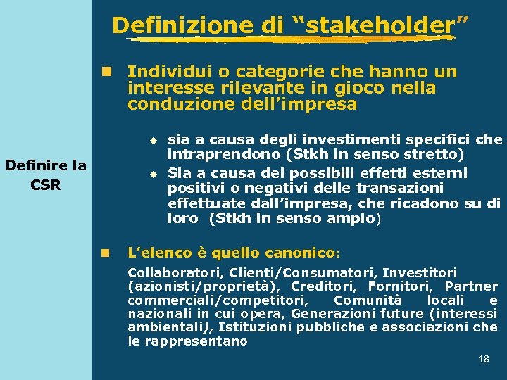 Definizione di “stakeholder” n Individui o categorie che hanno un interesse rilevante in gioco