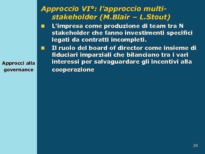 Approccio VI°: l’approccio multistakeholder (M. Blair – L. Stout) n n Approcci alla governance
