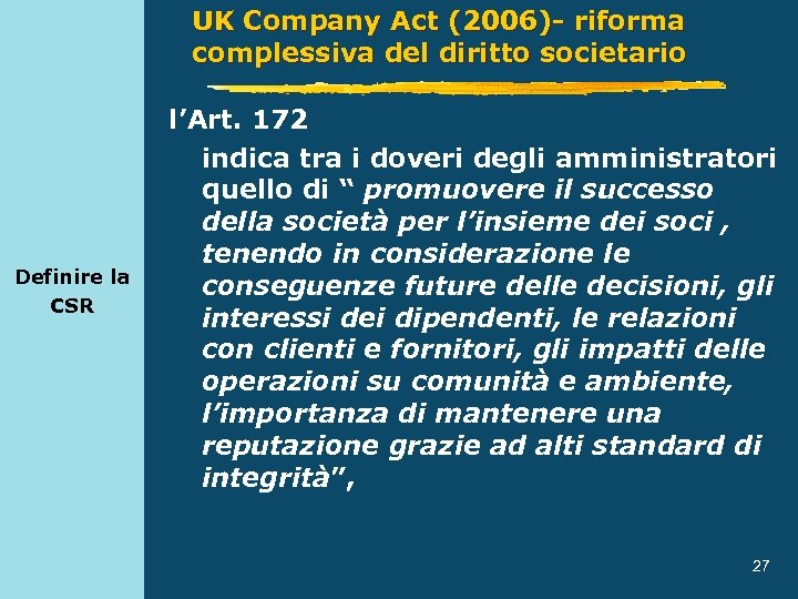 UK Company Act (2006)- riforma complessiva del diritto societario Definire la CSR l’Art. 172