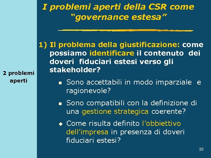 I problemi aperti della CSR come “governance estesa” 2 problemi aperti 1) Il problema